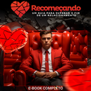 E-book: Recomeçando, Supere o Fim do Relacionamento + PLR Com Direito de Revenda.